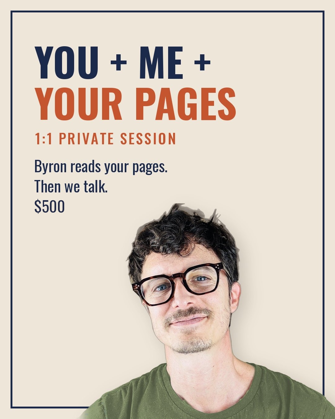 You + Me + Your Pages: 1:1 private session. Byron reads your pages. Then we talk.